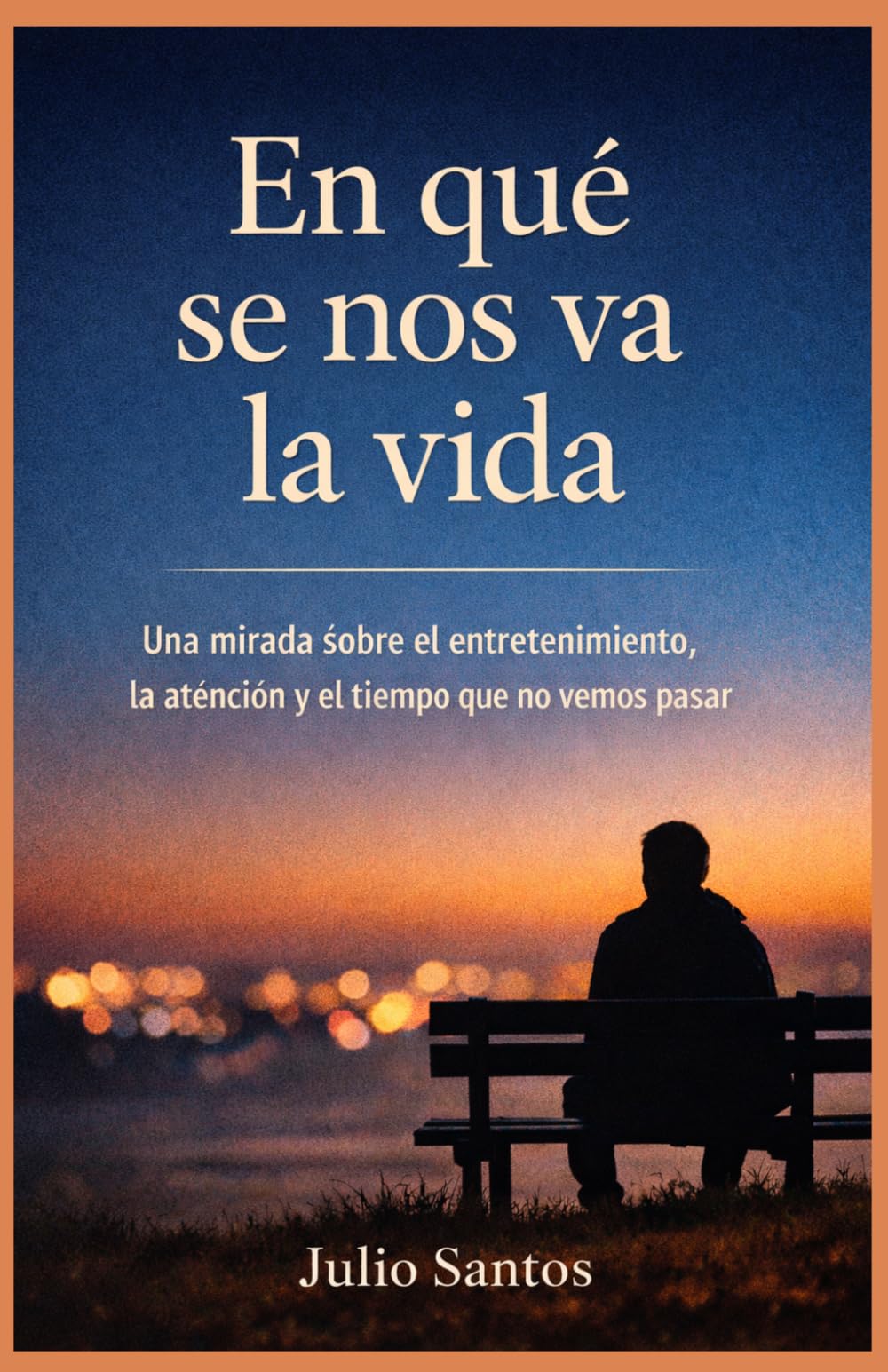 En qué se nos va la Vida: Una mirada sobre el entretenimiento, la atención y el tiempo que no vemos pasar