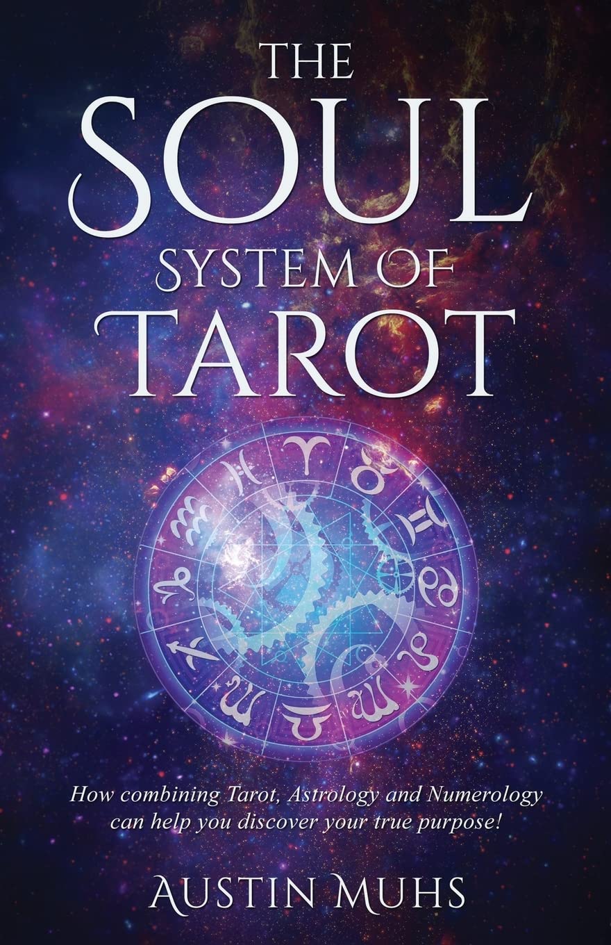 Buy The Soul System of Tarot: How Combining Tarot, Astrology and Numerology Can Help You Discover Your True Purpose! — BookShops.in