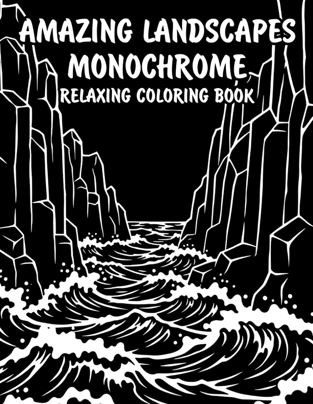 Amazing Landscapes Monochrome Relaxing Coloring Book: Peaceful Illustrations of Amazing Natural Landscapes for Relaxation and Stress Relief Using Just One Color!