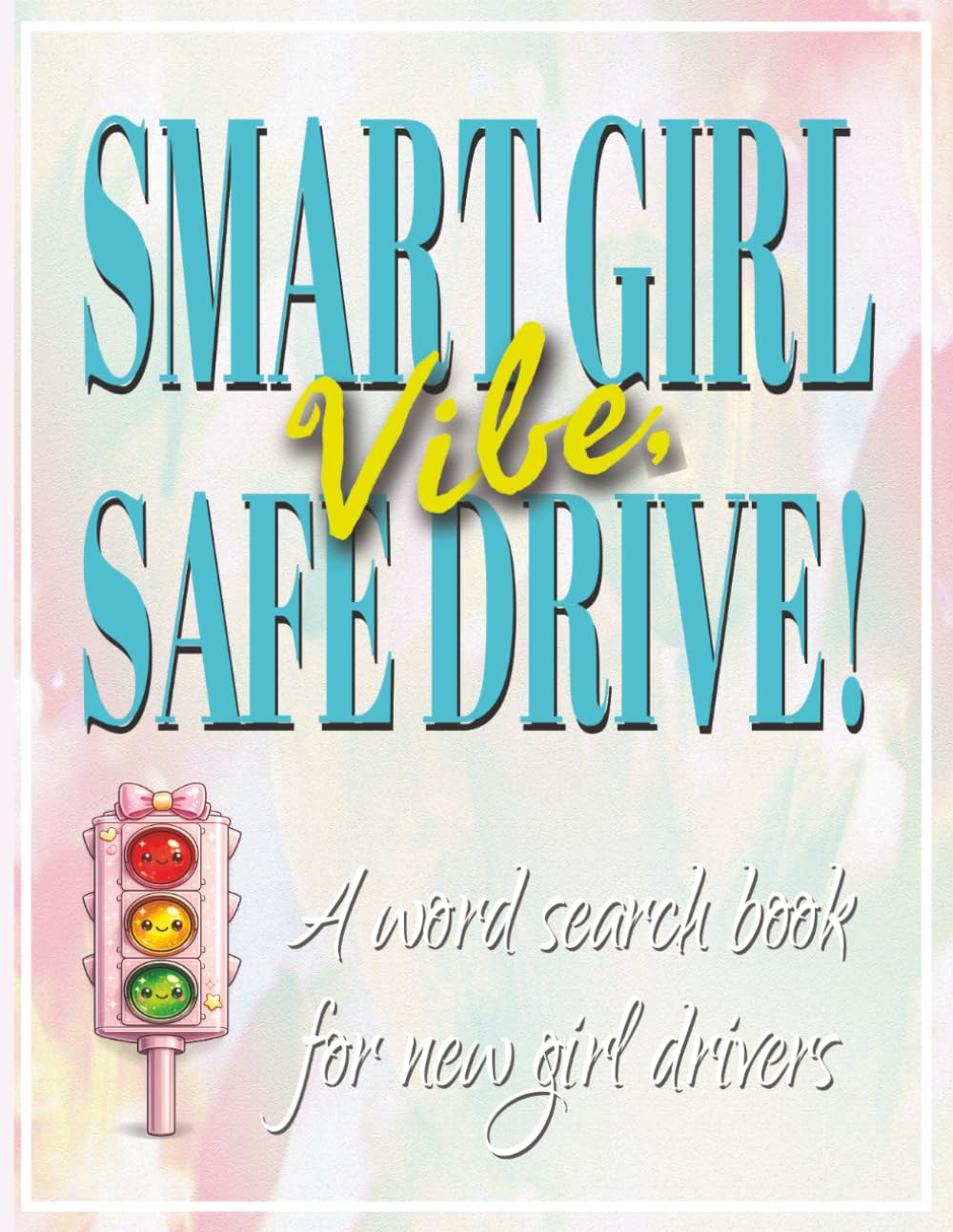 Smart Girl Vibe, Safe Drive! A Word Search Book for New Girl Drivers: Gift for New Driver Girl - Large Print Word Find Puzzles Featuring Themes Like ... Drivers, Fun Screen-Free Mental Workout