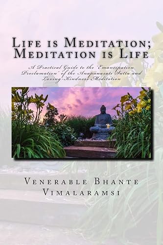 Life is Meditation - Meditation is Life: The Practice of Meditation As Explained From the Earliest Buddhist Suttas