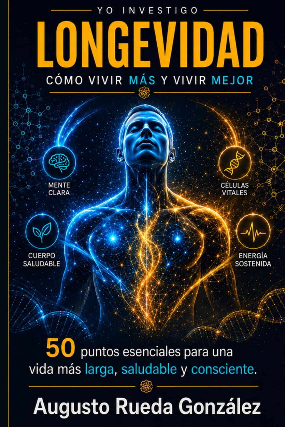 LONGEVIDAD, MENTE, TELÓMEROS Y VIDA SALUDABLE: Vivir más no basta: hay que vivir mejor (YO INVESTIGO)