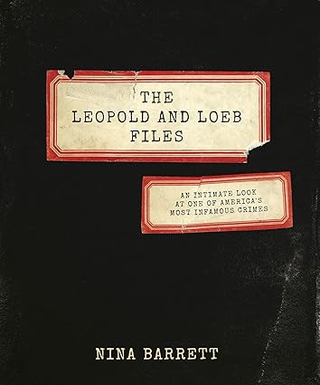 The Leopold and Loeb Files: An Intimate Look at One of America's Most