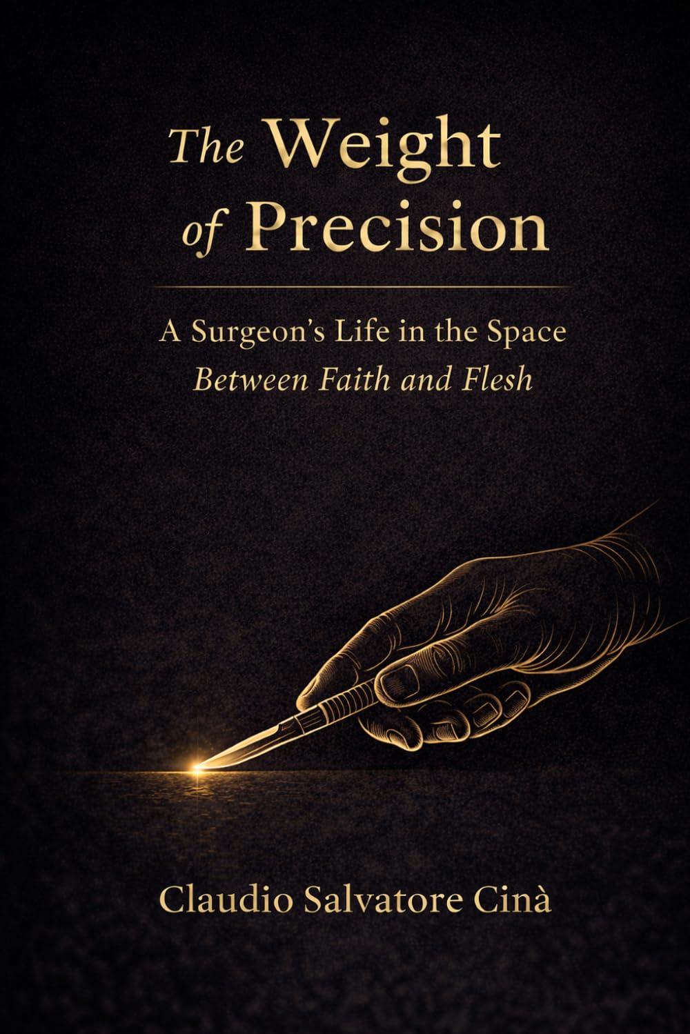 The Weight of Precision: A Surgeon's Life in the Space Between Faith and Flesh