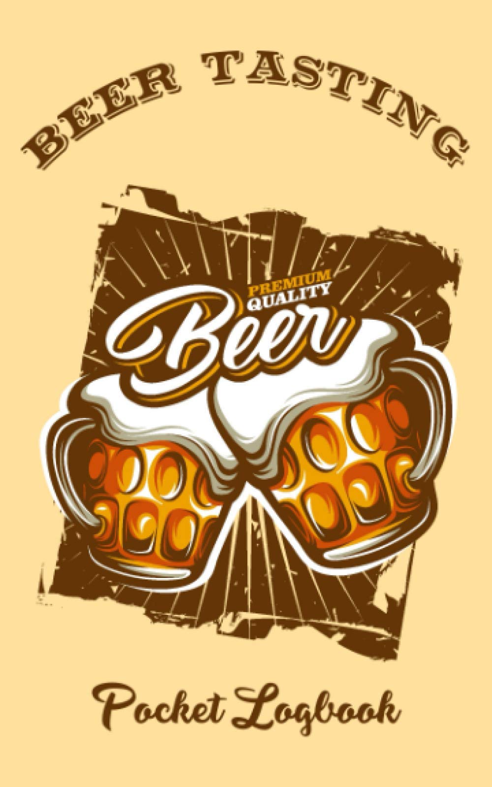 Beer Tasting Pocket Logbook: Small Pocket Journal Tasting Beer Trip and Beer Festival Pocket Notebook, Beer Lovers Review, Favorite Beer Journal for Aromas, Tastes, and Impressions (Small Size)