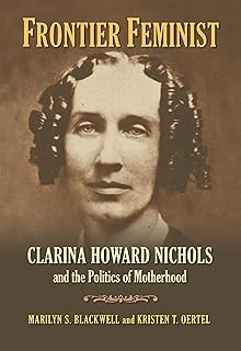 Frontier Feminist: Clarina Howard Nichols and the Politics of Motherhood