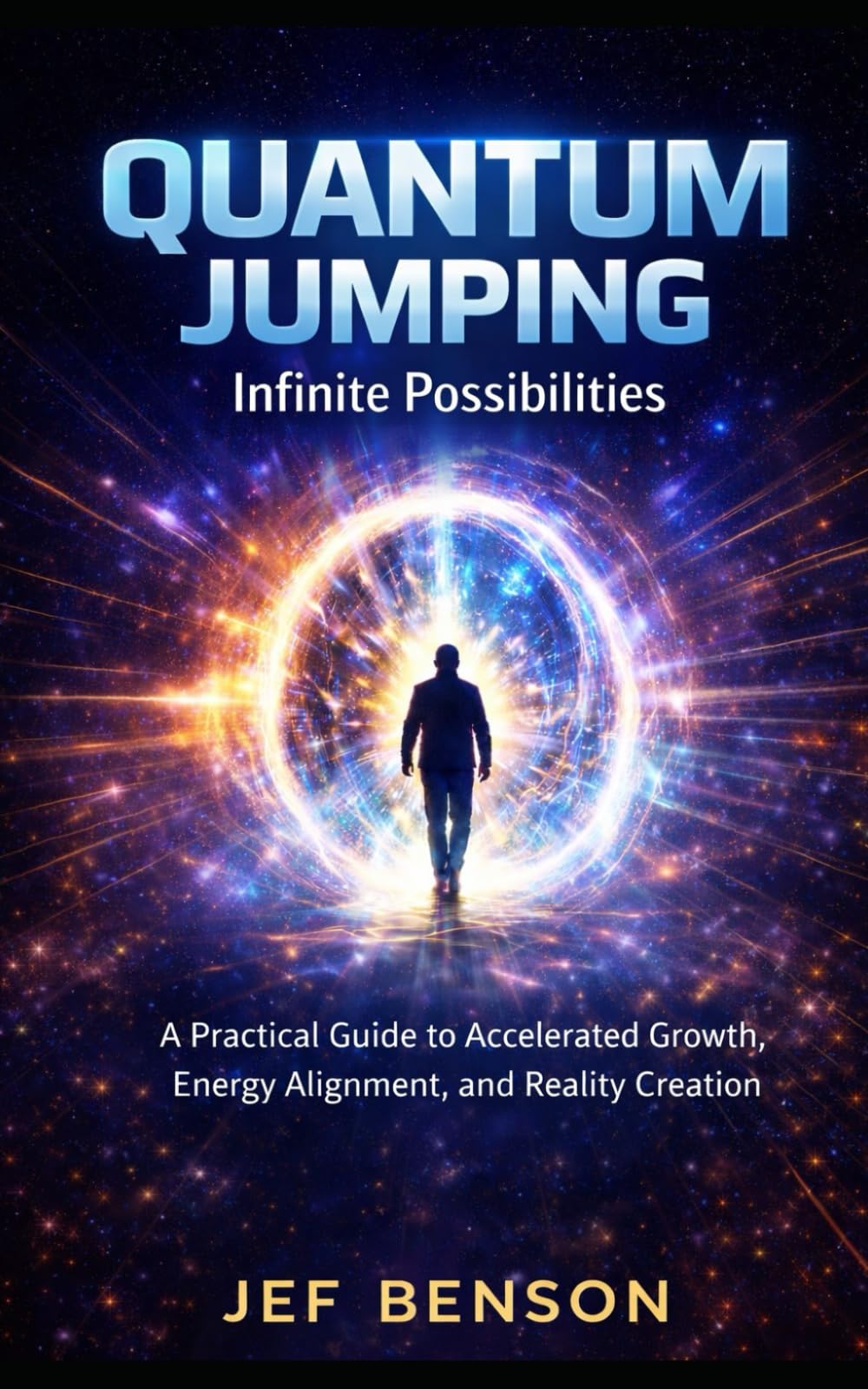 Quantum Jumping: A Practical Guide to Accelerated Growth, Energy Alignment and Reality Creation (The Quantum Leap Series)