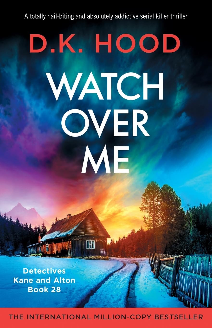 Watch Over Me: A totally nail-biting and absolutely addictive serial killer thriller: 28 (Detectives Kane and Alton)