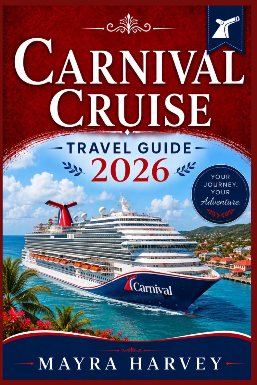 Carnival Cruise Travel Guide 2026: Ports, Dining, Shore Excursions, and Easy Tips for First- Time Travelers