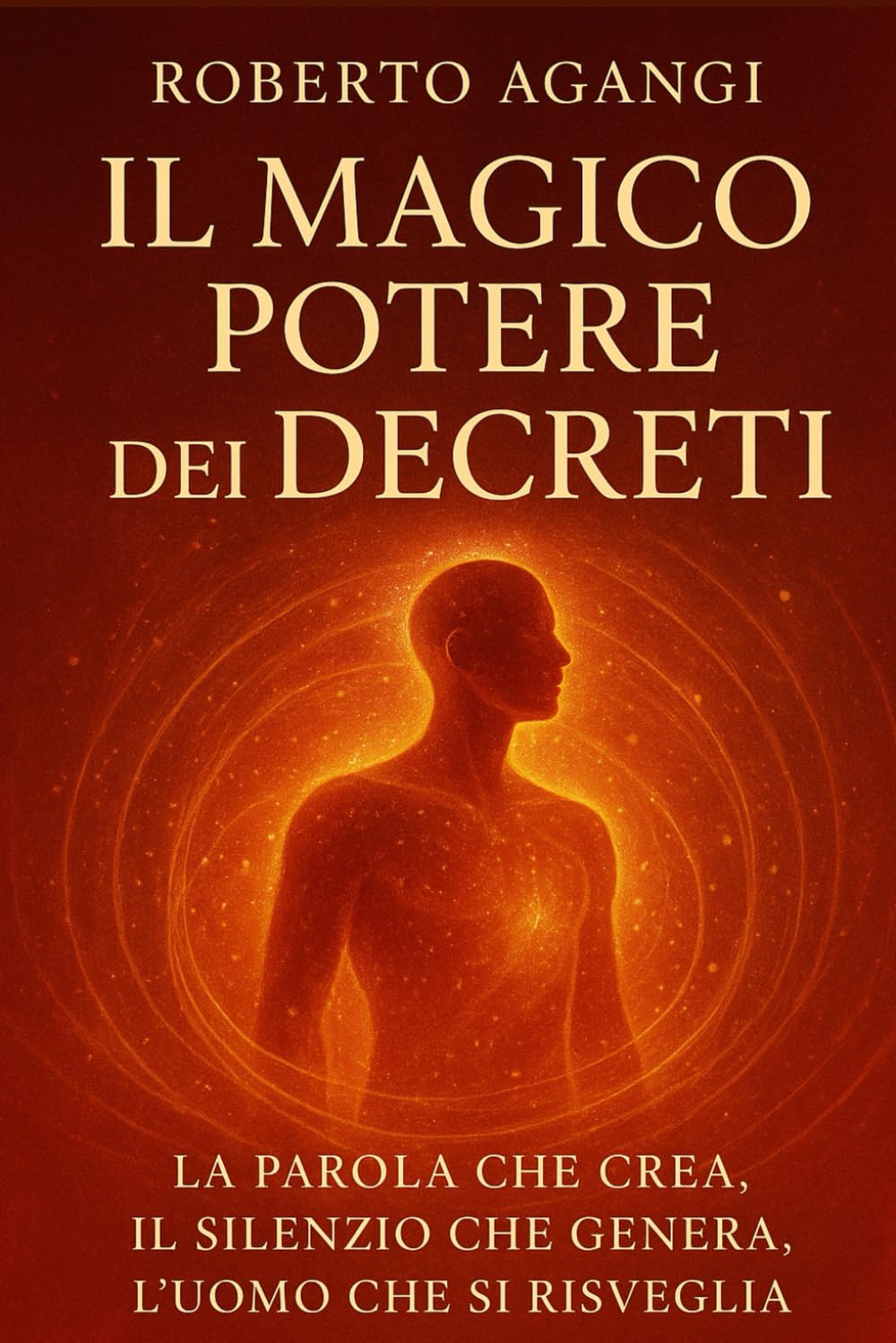 il magico potere dei decreti: La parola che crea, il silenzio che genera, l’uomo che si risveglia