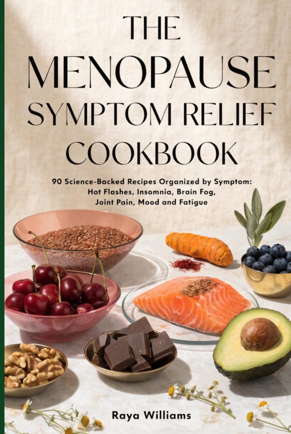 The Menopause Symptom Relief Cookbook: 90 Recipes Organized by Symptom — Hot Flashes, Insomnia, Brain Fog, Joint Pain and Mood
