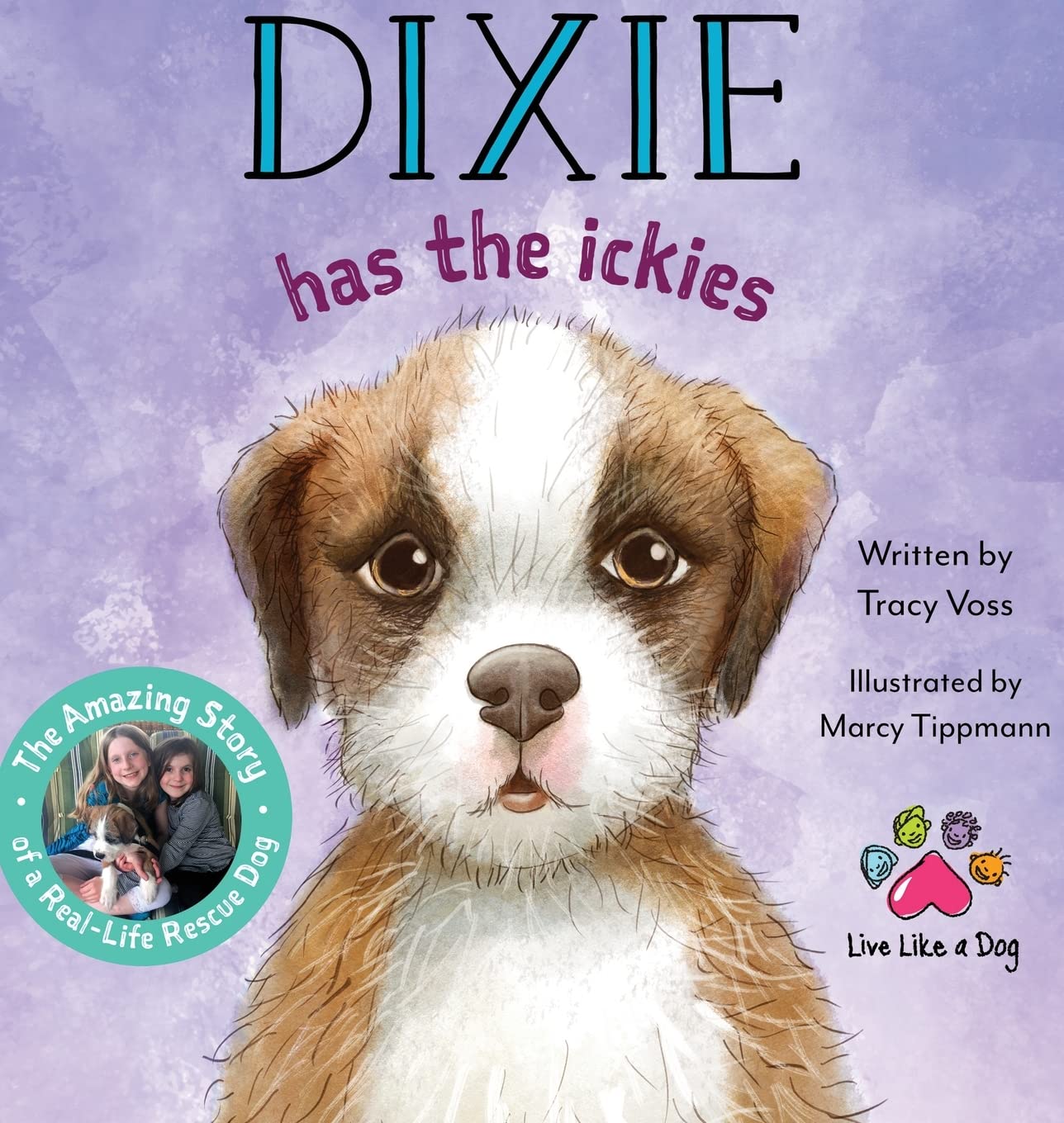 Dixie Has the Ickies: The Amazing Story of a Real-life Rescue Dog