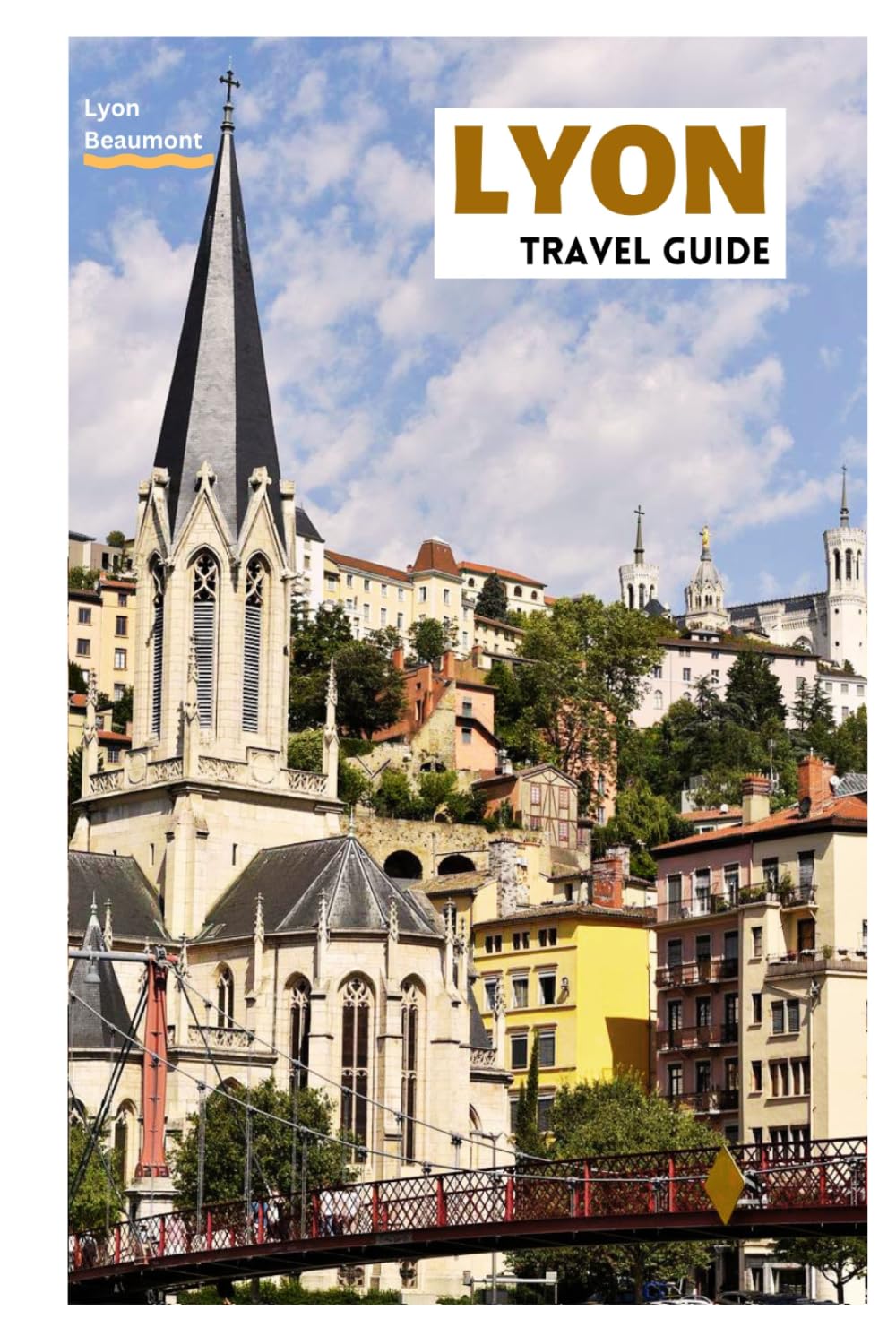Lyon Travel Guide: Discover the Top Attractions, Hidden Gems, Traboules, Local Cuisine and Day Trips