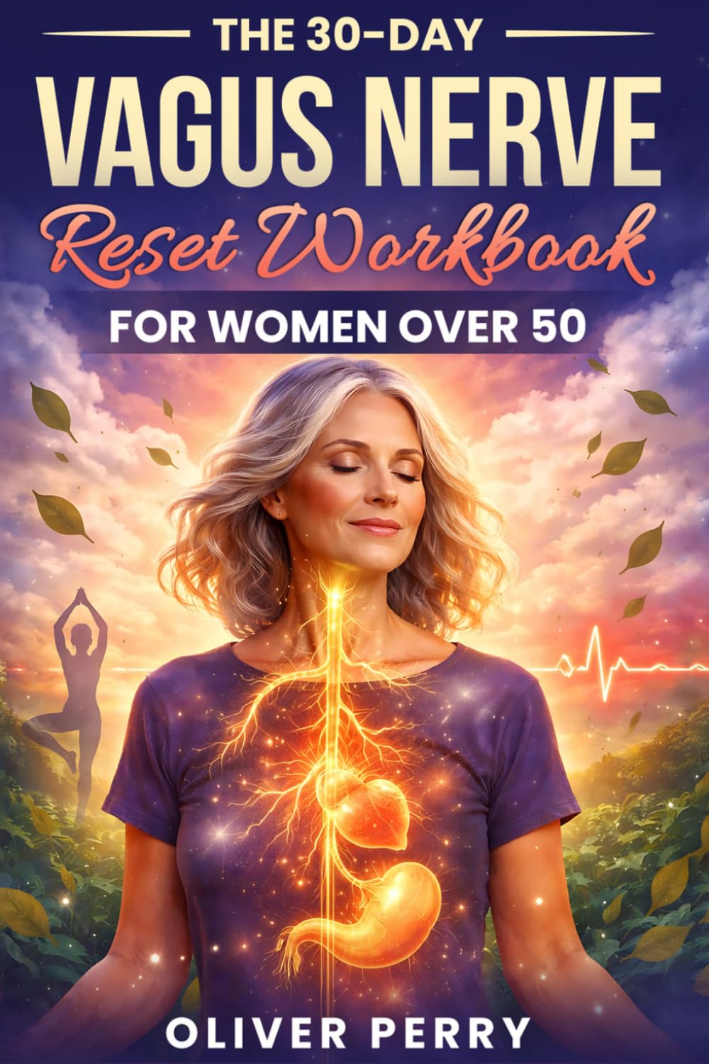 The 30-Day Vagus Nerve Reset Workbook for Women Over 50: 30 Days of Somatic Exercises, Breathing Techniques and Nervous System Healing to Reduce Anxiety, Burnout, Stress and Improve Sleep and Emotions