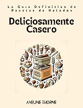 Deliciosamente Casero: La Guía Definitiva de Recetas de Helados