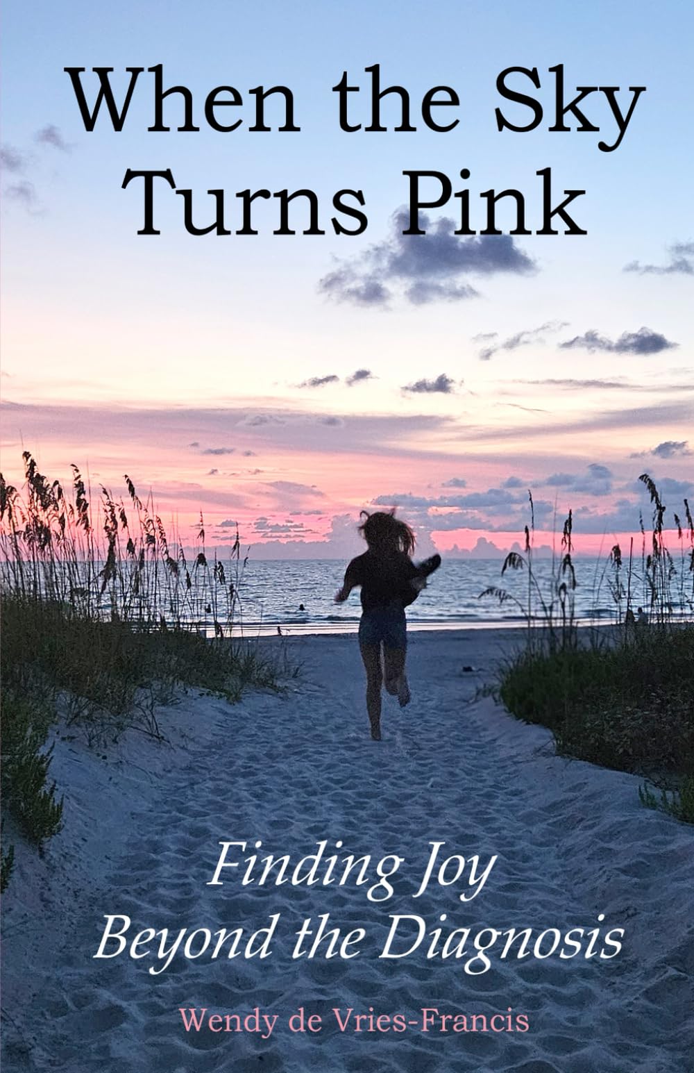When the Sky Turns Pink.: Finding Joy Beyond the Diagnosis