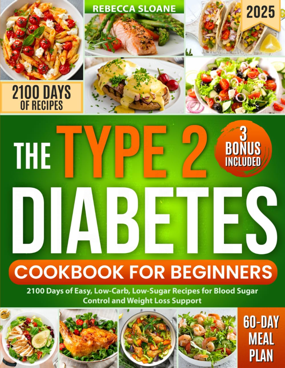 Type 2 Diabetes Cookbook for Beginners: 2100 Days of Easy, Low-Carb, Low-Sugar Recipes for Blood Sugar Control and Weight Loss Support | Includes a 60