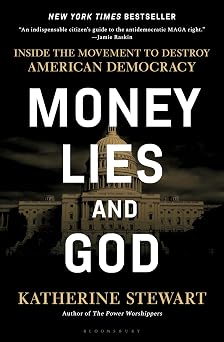Money, Lies, and God Inside the Movement to Destroy American Democracy