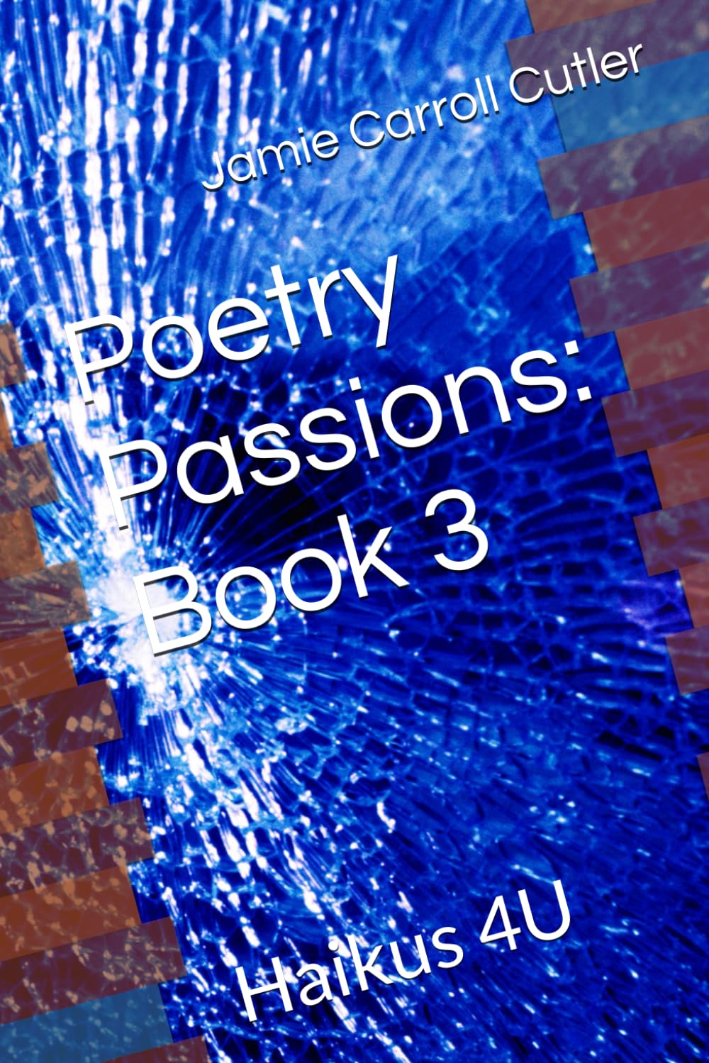 Poetry Passions: Book 3: Haikus 4U (Poetry Passions -- Three Volumes)