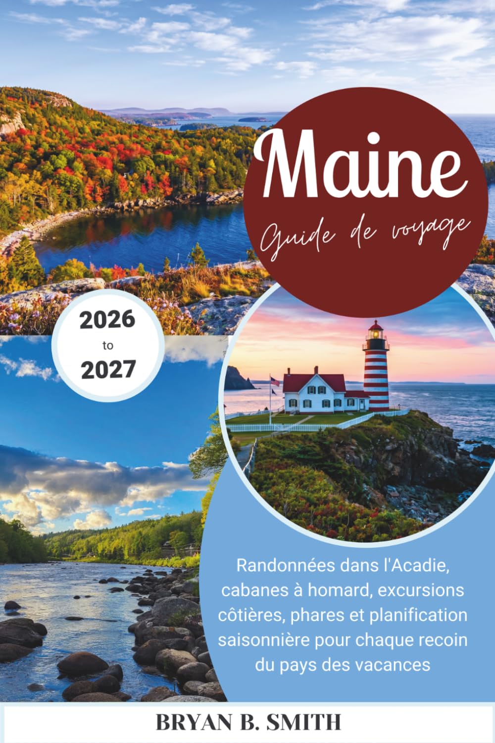 Maine Guide de voyage 2026-2027: Randonnées dans l'Acadie, cabanes à homard, excursions côtières, phares et planification saisonnière pour chaque recoin du pays des vacances