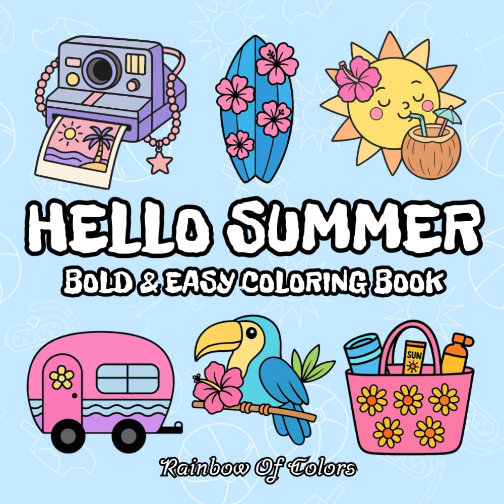 hello summer: Color Your Summer with Beautiful Bold & Easy Illustrations – Fun, Simple, and Relaxing for Adults, Teens, and Kids! (COLORING BOOK BOLD & EASY FOR ADULTS AND KIDS)