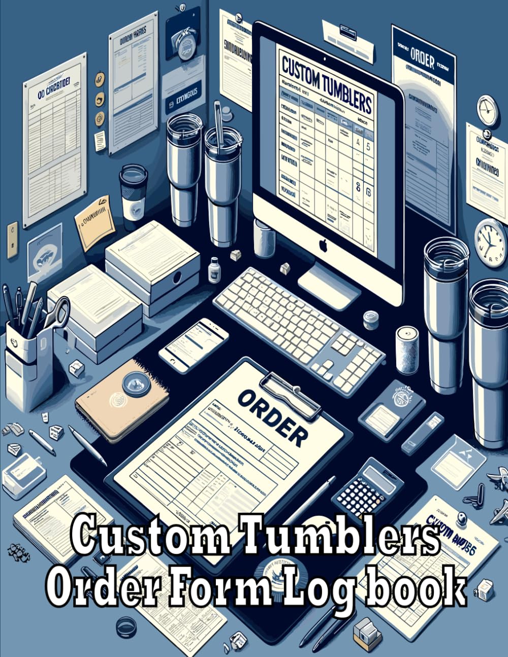 Custom Tumblers Order Form Log book: Detailed Purchase Tumbler Order Sheets Designed To Organize, Customize And Track Each Cup Sale