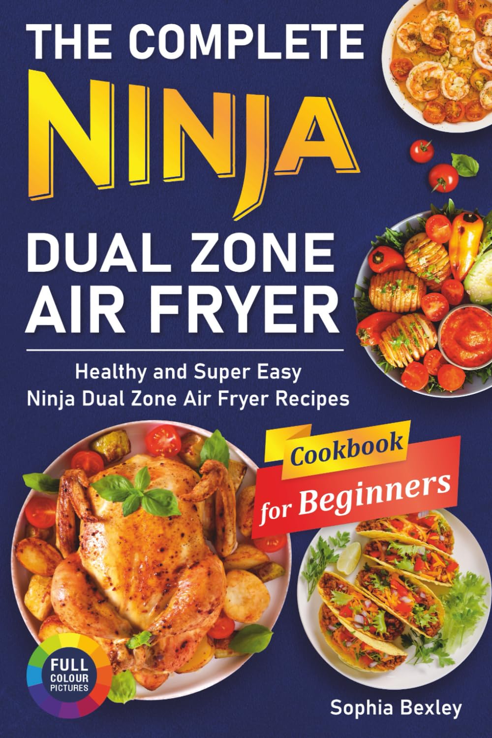The Complete Ninja Dual Zone Air Fryer Cookbook for Beginners: Healthy and Super Easy Ninja Dual Zone Air Fryer Recipes.