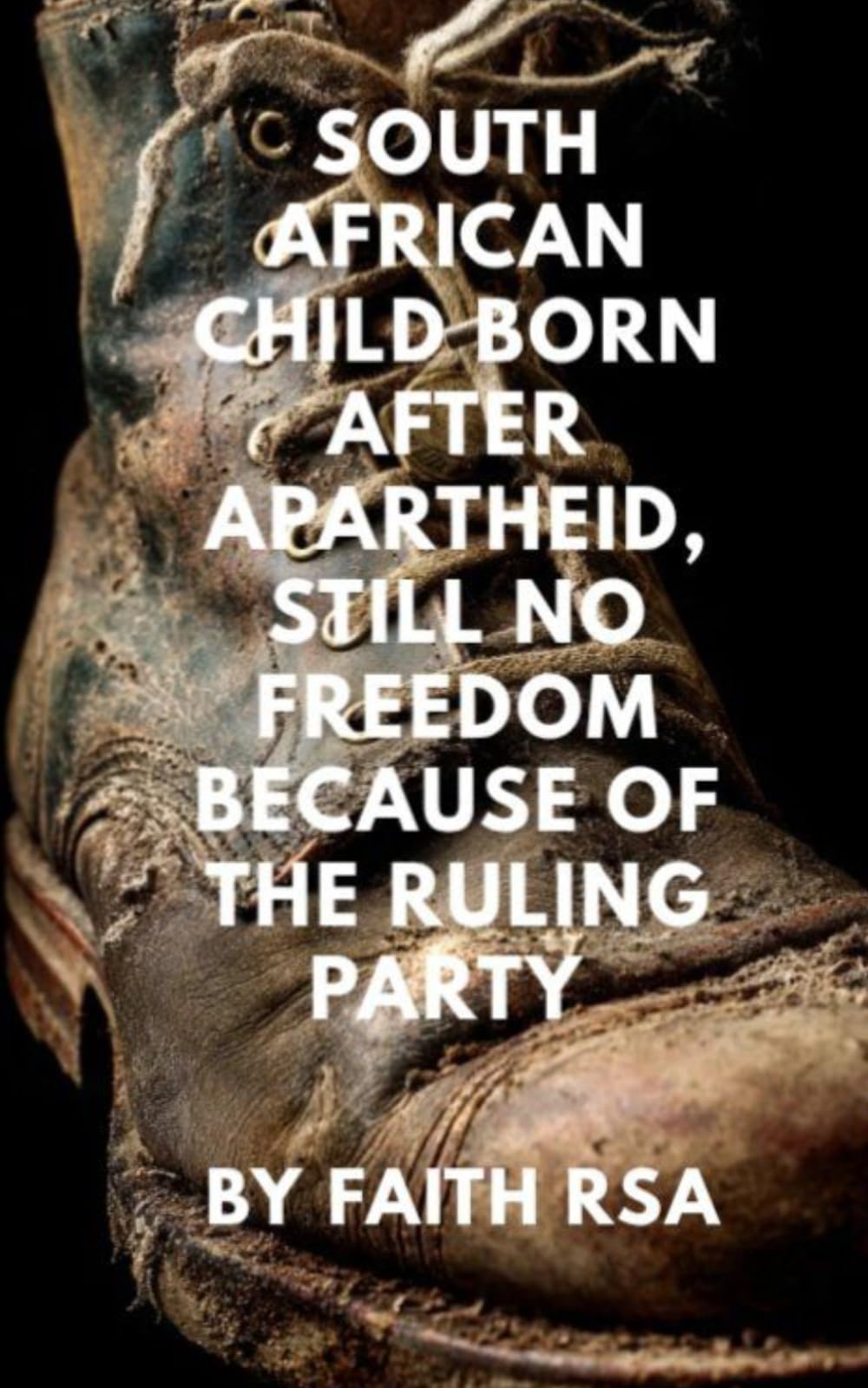 SOUTH AFRICAN CHILD BORN AFTER APARTHEID, STILL NO FREEDOM BECAUSE OF THE RULING PARTY: A Born Free Child’s Cry