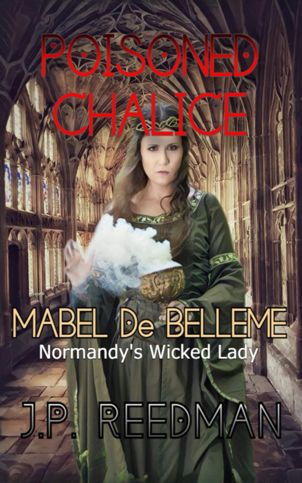 POISONED CHALICE: Mabel de Belleme Normandy's Wicked Lady: 8 (Medieval Babes: Tales of Little-Known Ladies)