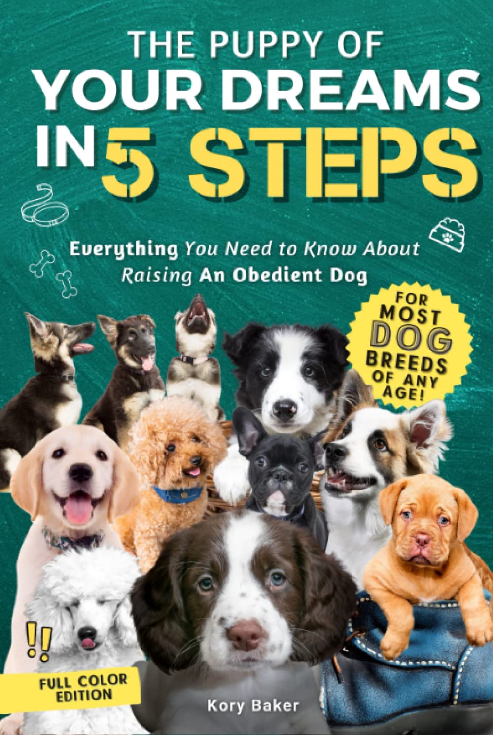 The Puppy of Your Dreams in 5 Steps: Everything You Need to Know About Raising An Obedient Dog (Full Color)      Hardcover – December 15, 2021