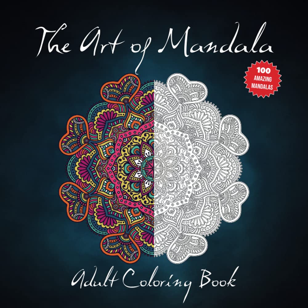 The Art of Mandala - Adult Coloring Book: 100 Amazing Mandalas with Inspirational Quotes for Stress Relief and Relaxation