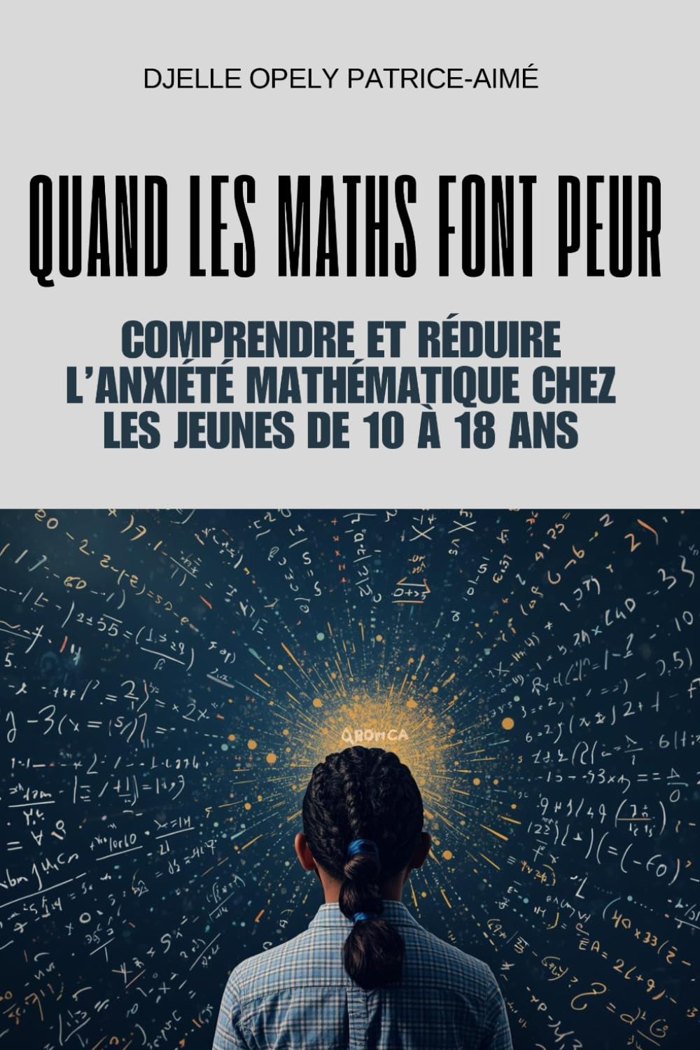 Quand les maths font peur: Comprendre et réduire l’anxiété mathématique chez les jeunes de 10 à 18 ans