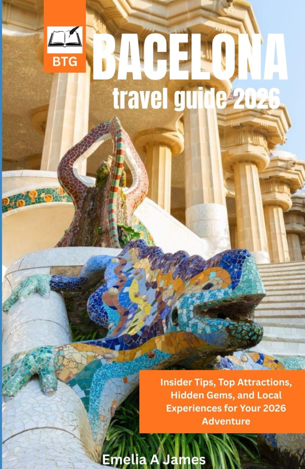 BARCELONA TRAVEL GUIDE 2026: Insider Tips, Top Attractions, Hidden Gems, and Local Experiences for Your 2026 Adventure