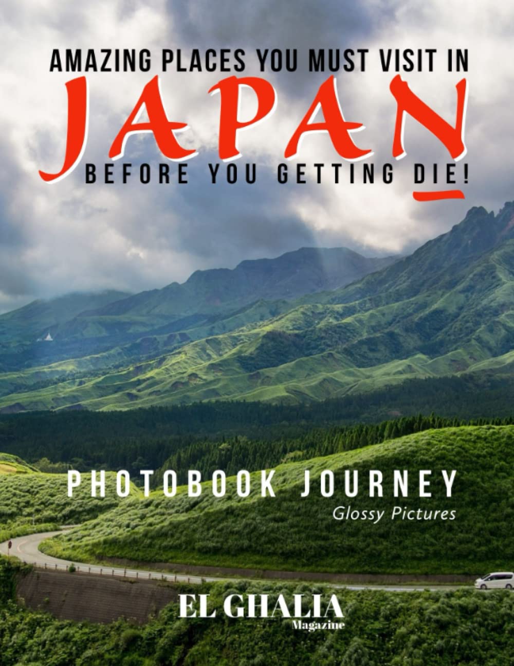 Amazing Places You Must Visit In Japan Before You Getting Die!: Explore The Most Beautiful Landscapes Around Japan, Photobook Journey