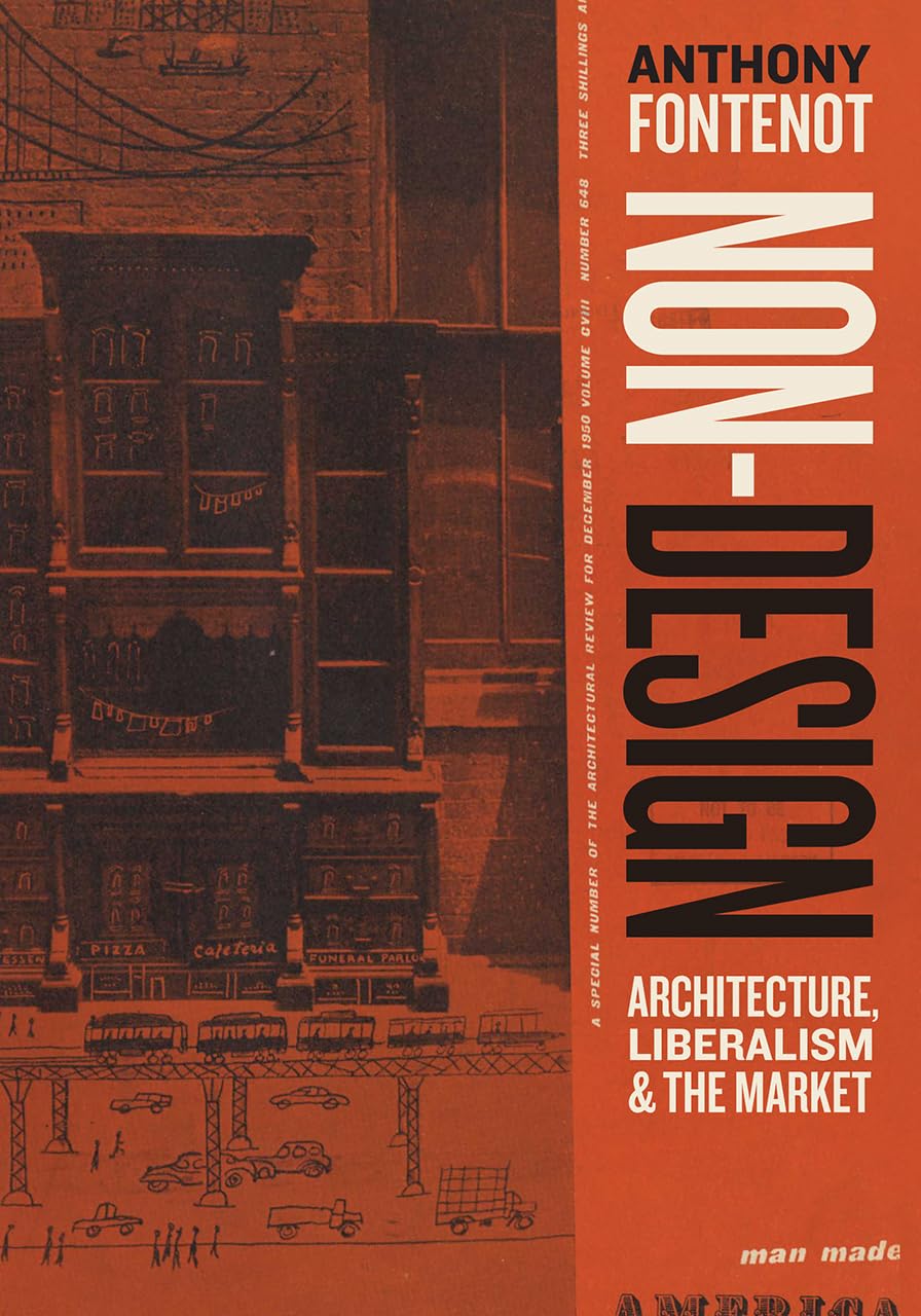 Non-Design Architecture Liberalism and the Market Essai de théorie architecturale et de sociologie