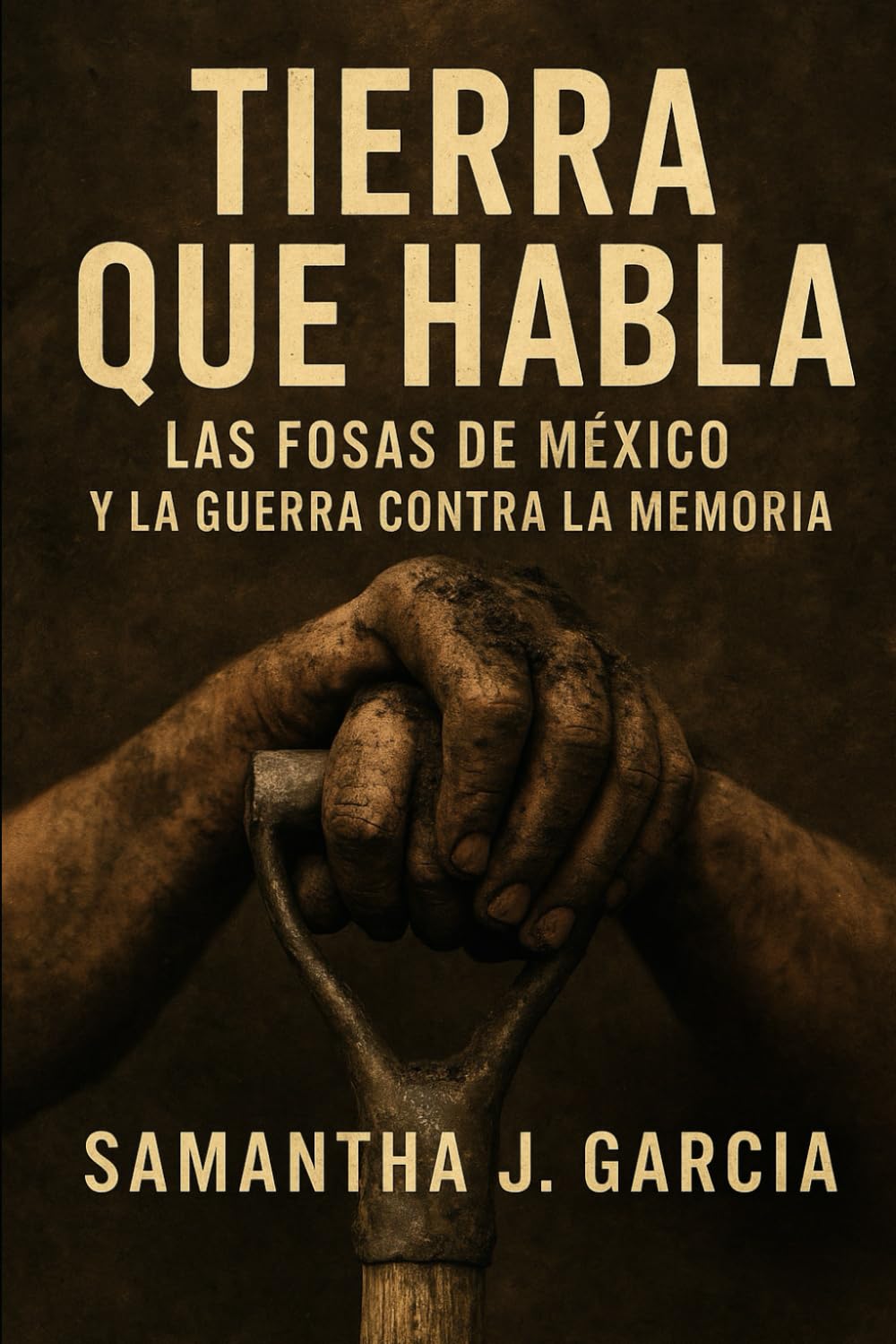 Tierra Que Habla:: Las Fosas de México y la Guerra Contra la Memoria