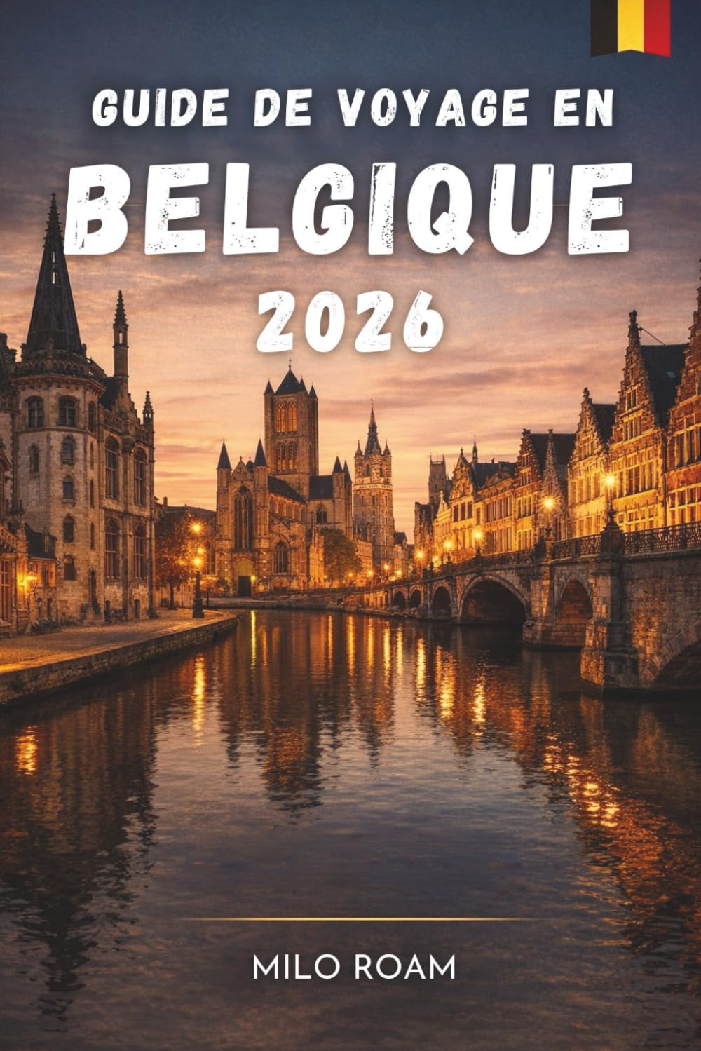 GUIDE DE VOYAGE EN BELGIQUE 2026: Un voyage à travers la culture, l'histoire et les délices culinaires