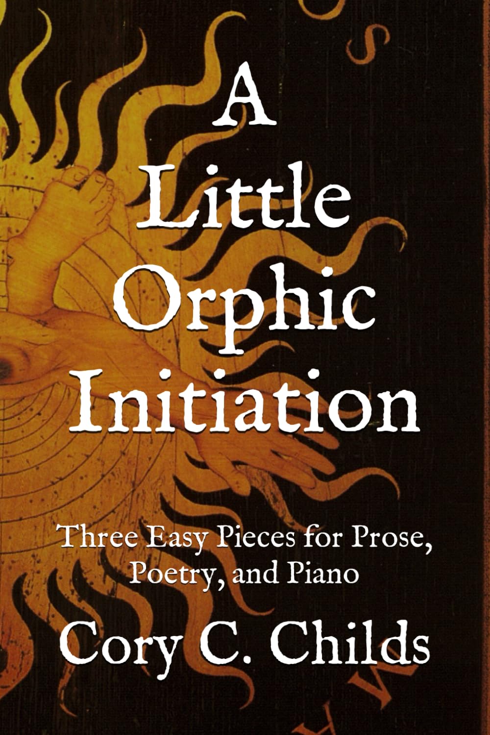 A Little Orphic Initiation: Three Easy Pieces for Prose, Poetry, and Piano
