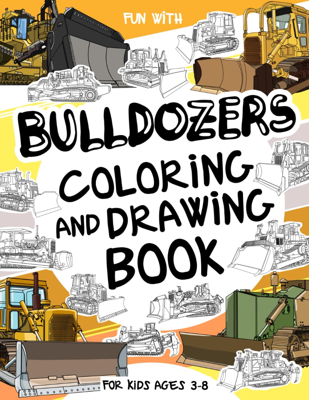 Bulldozers Coloring and Drawing Book: For Kids Ages 3-8: Fun with Coloring Old & Modern Bulldozers and Drawing Gears: Great Activity Workbook for Toddlers & Kids (Vehicles Collection)