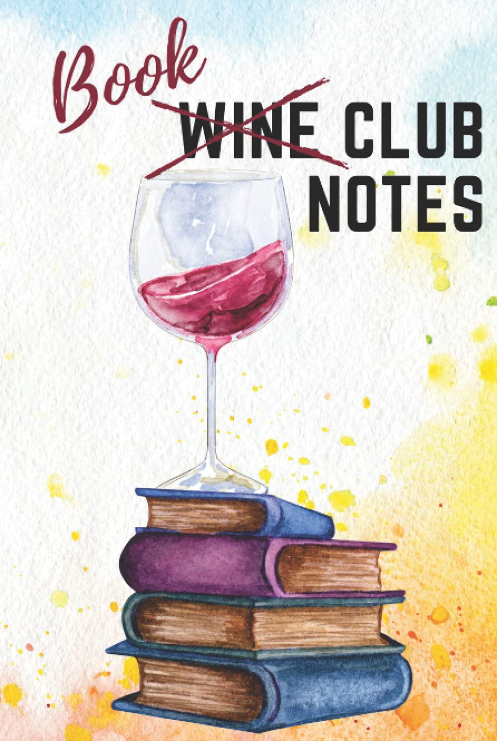 Book Club Notes: Whether your wine club reads books or your book club drinks wine, this is the perfect journal to keep track of what you're reading while you're drinking