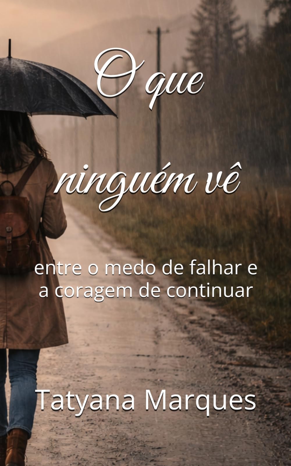 O que niguem ve: entre o medo de falhar e a coragem de continuar