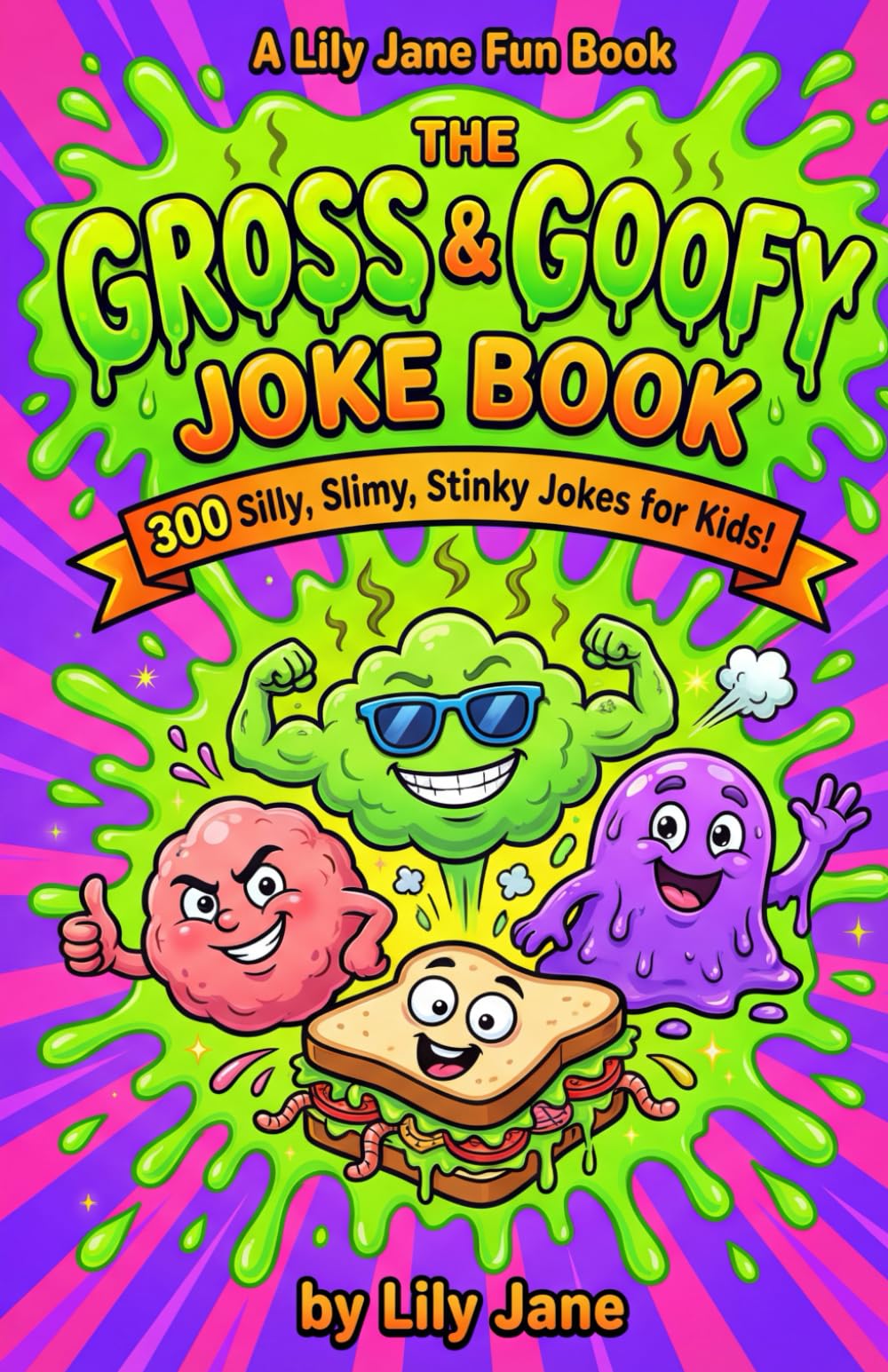 The Gross & Goofy Joke Book: 300 Silly, Slimy, Stinky Jokes for Kids (A Lily Jane Fun Book)