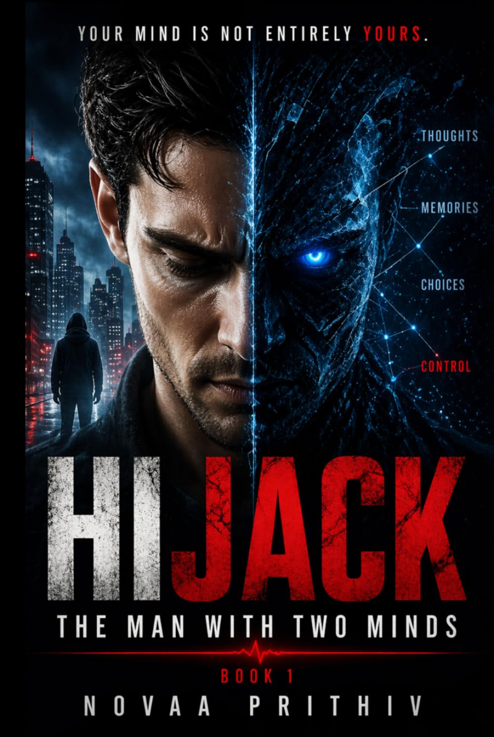HIJACK: The Man With Two Minds: A Psychological Sci Fi Thriller About Mind Control, Identity Loss, and Hidden Intelligence (HIJACK Series)