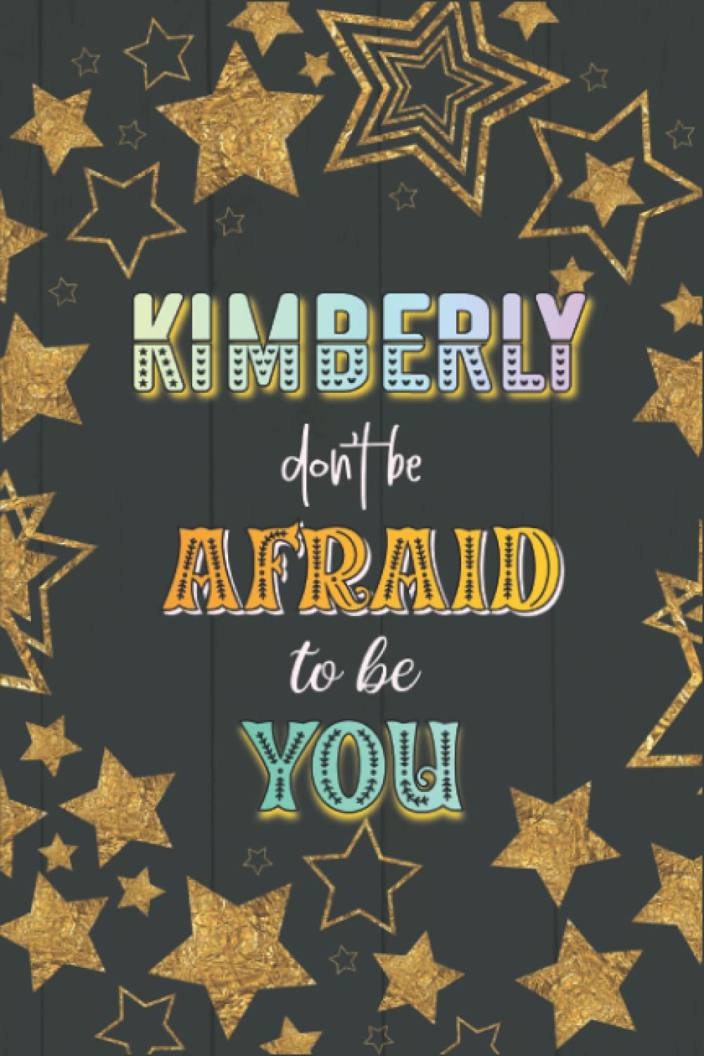 Don't Be Afraid To Be You Kimberly Gift: Notebook Journal, College Ruled Paper, 120 Sheets, 6x9 Inches