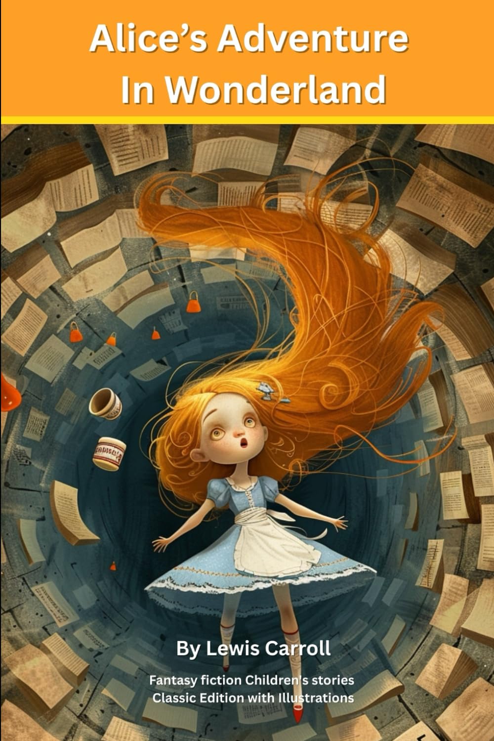 ALICE’S ADVENTURE IN WONDERLAND: Fantasy fiction Children's stories : Classic Edition with Illustrations