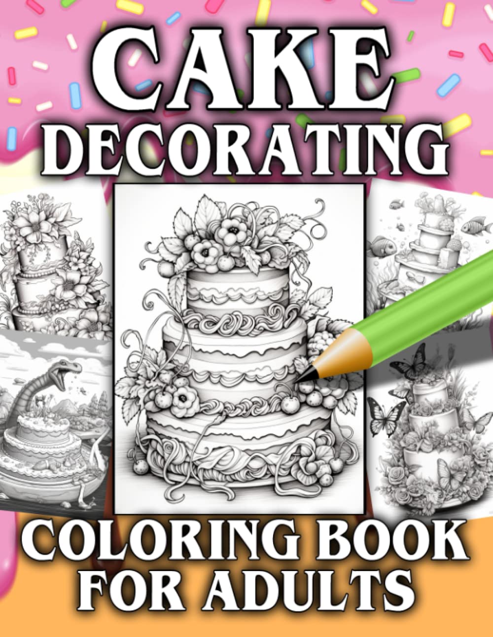 Cake Decorating Coloring Book For Adults: Relax & Unwind With This Unique Coloring Book Full Of Delicious Cakes To Color - The Perfect Gift For Cake ... - Suitable For Children , Teens & Adults