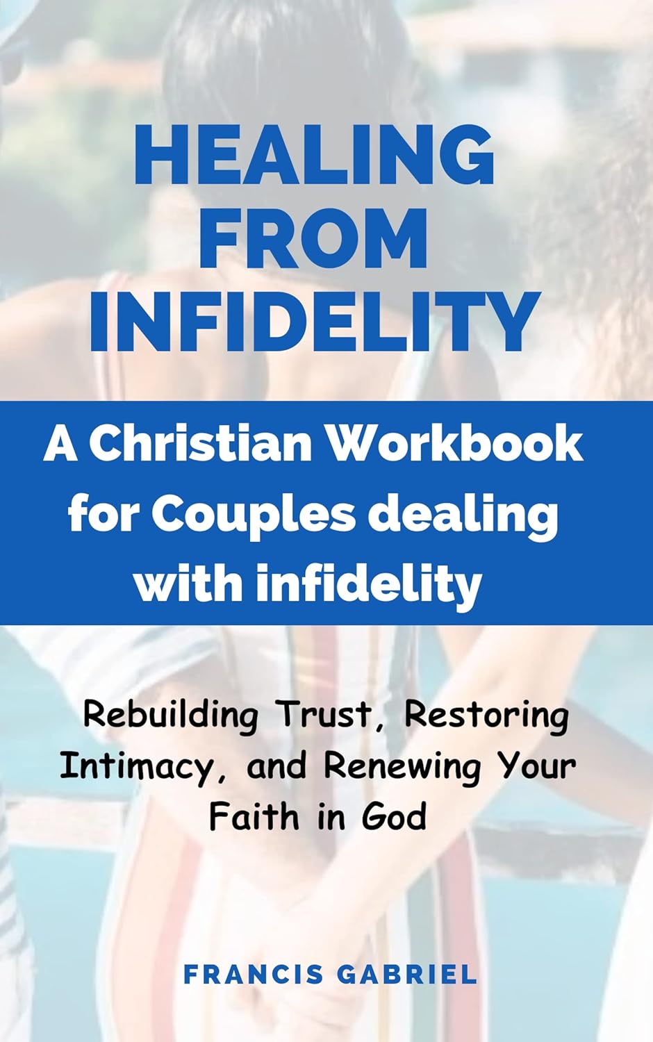 Healing from Infidelity A Christian Workbook for Couples