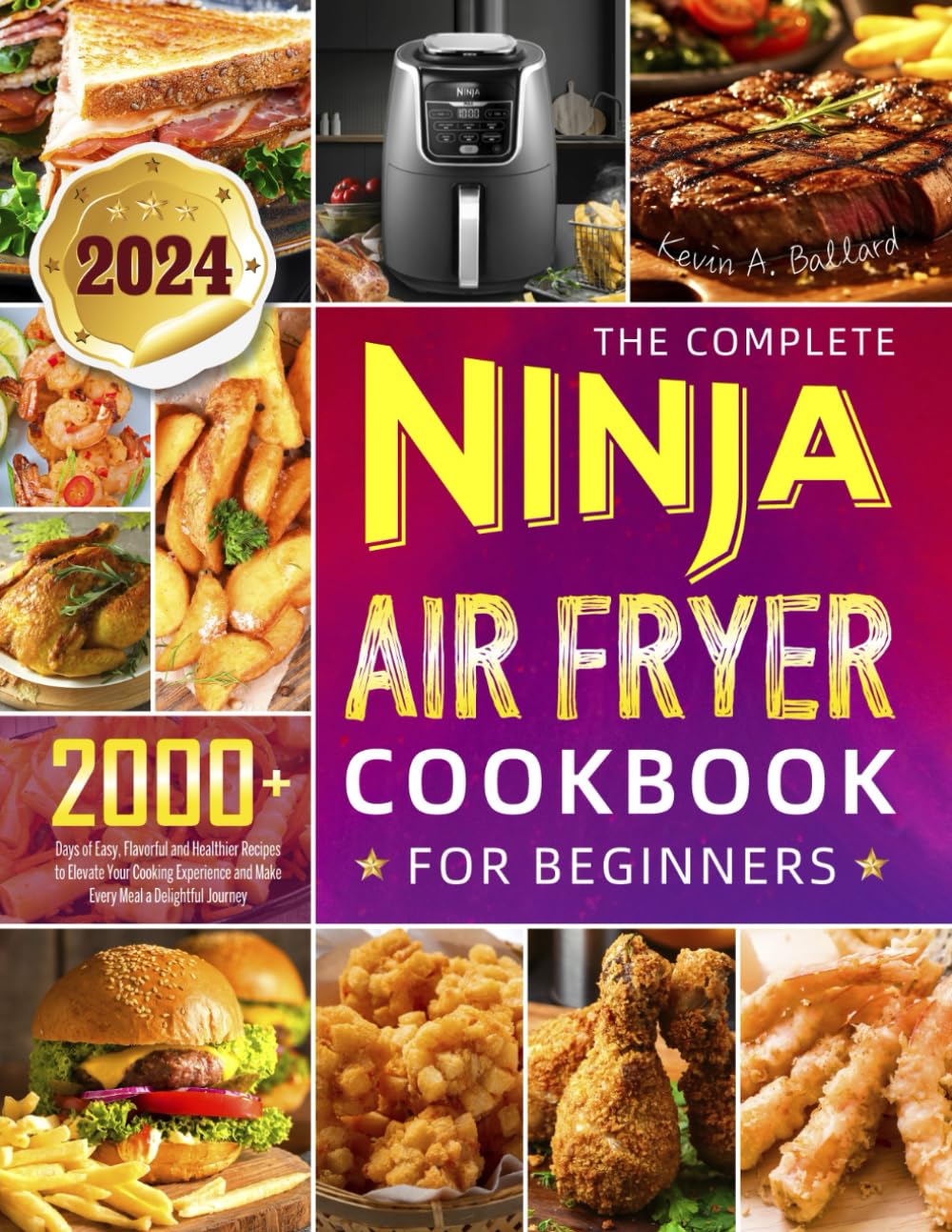 The Complete Ninja Air Fryer Cookbook for Beginners: 2000+ Days of Easy, Flavorful and Healthier Recipes to Elevate Your Cooking Experience and Make Every Meal a Delightful Journey
