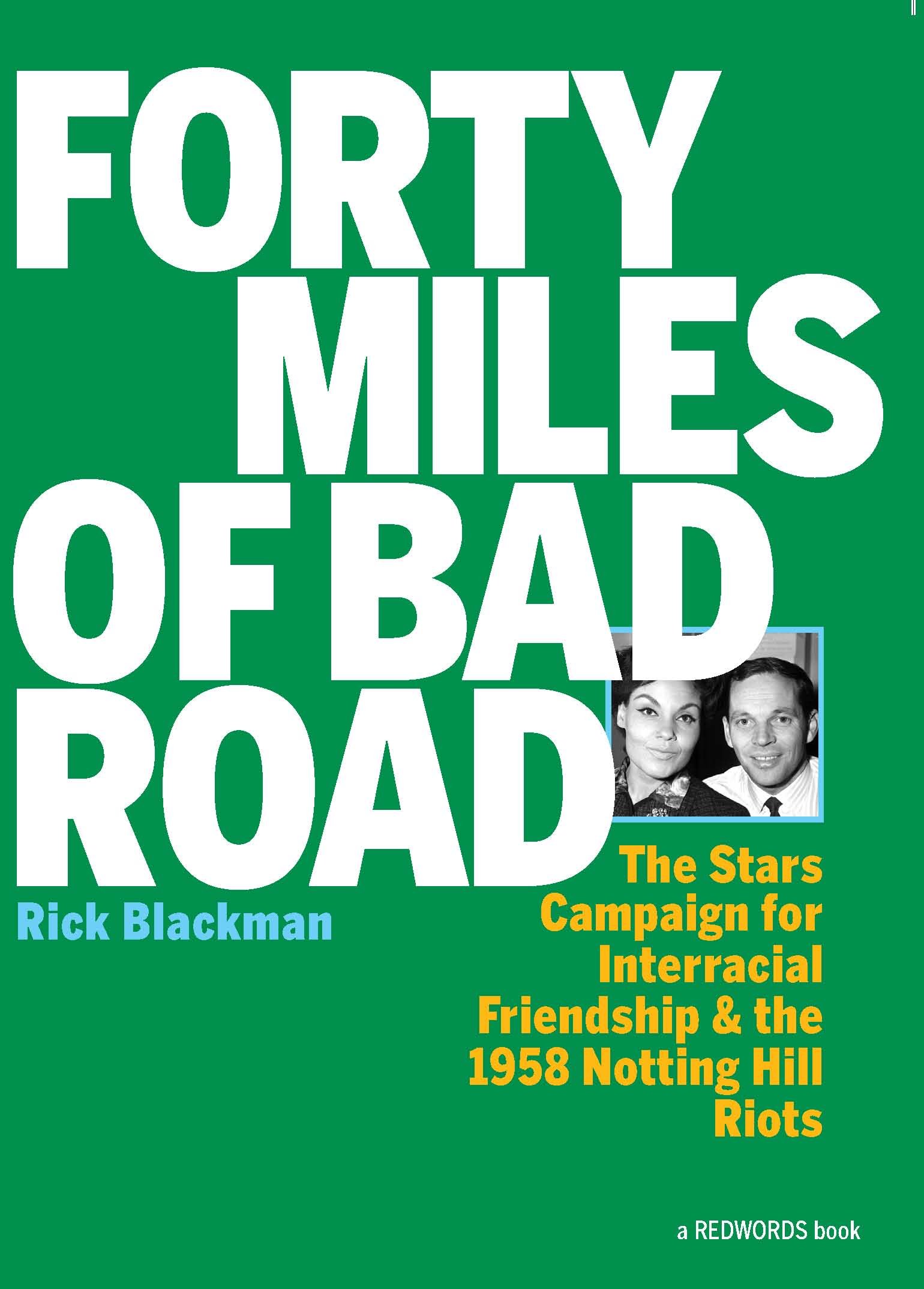 Forty Miles of Bad Road The Stars Campaign for Interracial Friendship and the 1958 Notting Hill Riots