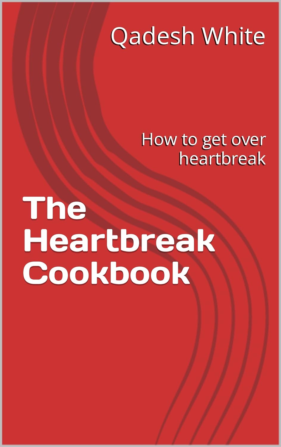 The Heartbreak Cookbook How to get over heartbreak eBook